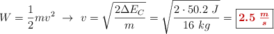 W = \frac{1}{2}mv^2\ \to\ v = \sqrt{\frac{2\Delta E_C}{m}} = \sqrt{\frac{2\cdot 50.2\ J}{16\ kg}} = \fbox{\color[RGB]{192,0,0}{\bm{2.5\ \frac{m}{s}}}}