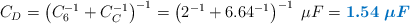 C_D = \left(C_6^{-1} + C_C^{-1}\right)^{-1} = \left(2^{-1} + 6.64^{-1}\right)^{-1}\ \mu F = \color[RGB]{0,112,192}{\bm{1.54\ \mu F}}