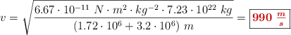 v = \sqrt{\frac{6.67\cdot 10^{-11}\ N\cdot m^2\cdot kg^{-2}\cdot 7.23\cdot 10^{22}\ kg}{(1.72\cdot 10^6 + 3.2\cdot 10^6)\ m}} = \fbox{\color[RGB]{192,0,0}{\bm{990\ \frac{m}{s}}}}