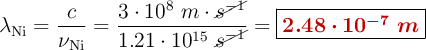 \lambda_{\ce{Ni}} = \frac{c}{\nu_{\ce{Ni}}} = \frac{3\cdot 10^8\ m\cdot \cancel{s^{-1}}}{1.21\cdot 10^{15}\ \cancel{s^{-1}}} = \fbox{\color[RGB]{192,0,0}{\bm{2.48\cdot 10^{-7}\ m}}}