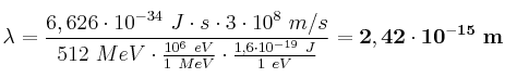 \lambda = \frac{6,626\cdot 10^{-34}\ J\cdot s\cdot 3\cdot 10^8\ m/s}{512\ MeV\cdot \frac{10^6\ eV}{1\ MeV}\cdot \frac{1,6\cdot 10^{-19}\ J}{1\ eV} }= \bf 2,42\cdot 10^{-15}\ m