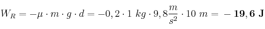 W_R = -\mu \cdot m \cdot g \cdot d =  - 0,2 \cdot 1\ kg \cdot 9,8\frac{m}{s^2} \cdot 10\ m = \bf -19,6\ J