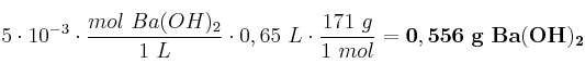 5\cdot 10^{-3}\cdot \frac{mol\ Ba(OH)_2}{1\ L}\cdot 0,65\ L\cdot \frac{171\ g}{1\ mol} = \bf 0,556\ g\ Ba(OH)_2