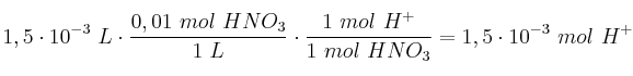 1,5\cdot 10^{-3}\ L\cdot \frac{0,01\ mol\ HNO_3}{1\ L}\cdot \frac{1\ mol\ H^+}{1\ mol\ HNO_3} = 1,5\cdot 10^{-3}\ mol\ H^+