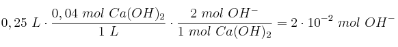 0,25\ L\cdot \frac{0,04\ mol\ Ca(OH)_2}{1\ L}\cdot \frac{2\ mol\ OH^-}{1\ mol\ Ca(OH)_2} = 2\cdot 10^{-2}\ mol\ OH^-