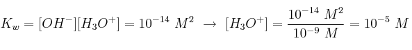 K_w = [OH^-][H_3O^+] = 10^{-14}\ M^2\ \to\ [H_3O^{+}] = \frac{10^{-14}\ M^2}{10^{-9}\ M} = 10^{-5}\ M