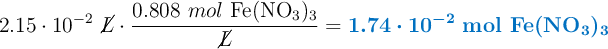 2.15\cdot 10^{-2}\ \cancel{L}\cdot \frac{0.808\ mol\ \ce{Fe(NO3)3}}{\cancel{L}} = \color[RGB]{0,112,192}{\bm{1.74\cdot 10^{-2}}\ \textbf{mol\ \ce{Fe(NO3)3}}}