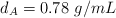 d_A = 0.78\ g/mL
