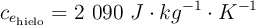 c_{e_{\text{hielo}}} = 2\ 090\ J\cdot kg^{-1}\cdot K^{-1}