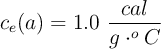 c_e(a) = 1.0\ \frac{cal}{g\cdot ^oC}