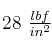 28\ \textstyle{lbf\over in^2}