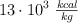 13\cdot 10^3\ \textstyle{kcal\over kg}