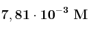 \bf 7,81\cdot 10^{-3}\ M