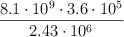 \frac{8.1\cdot 10^9\cdot 3.6\cdot 10^5}{2.43\cdot 10^6}