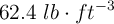 62.4\ lb\cdot ft^{-3}