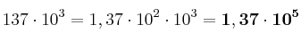 137\cdot 10^3 = 1,37\cdot 10^2\cdot 10^3 = \bf 1,37\cdot 10^5