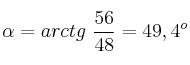 \alpha = arctg\ \frac{56}{48} = 49,4^o