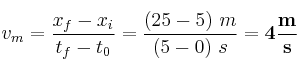 v_m = \frac{x_f - x_i}{t_f - t_0} = \frac{(25 - 5)\ m}{(5 - 0)\ s} = \bf 4\frac{m}{s}