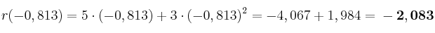 r(-0,813) = 5\cdot (-0,813) + 3\cdot (-0,813)^2 = -4,067 + 1,984 = \bf -2,083