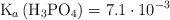 \ce{K_a (H3PO4)} = 7.1\cdot 10^{-3}