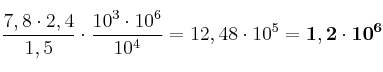 \frac{7,8\cdot 2,4}{1,5}\cdot \frac{10^3\cdot 10^6}{10^4} = 12,48\cdot 10^5 = \bf 1,2\cdot 10^6