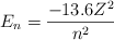 E_n = \frac{-13.6Z^2}{n^2}