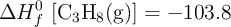 \Delta H_f^0\ [\ce{C3H8(g)}] = -103.8