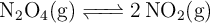 \ce{N_2O4(g) <=> 2NO2(g)}