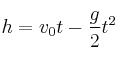 h = v_0t - \frac{g}{2}t^2