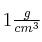 1\textstyle{g\over cm^3}