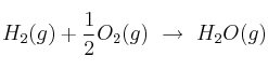 H_2(g) + \frac{1}{2} O_2(g)\ \to\ H_2O(g)