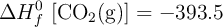 \Delta H_f^0\ [\ce{CO2(g)}] = -393.5