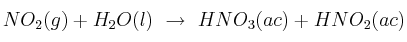 NO_2(g) + H_2O(l)\ \to\ HNO_3(ac) + HNO_2(ac) NO_2(g) + H_2O(l)\ \to\ HNO_3(ac) + HNO_2(ac)