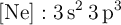 \ce{[Ne]}: \ce{3s^2 3p^3}