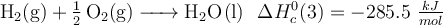 \ce{H2(g) + \textstyle{1\over 2} O2(g) -> H2O(l)}\: \: \: \Delta H_c^0(3) = -285.5\ \textstyle{kJ\over mol} \ce{H2(g) + \textstyle{1\over 2} O2(g) -> H2O(l)}\: \: \: \Delta H_c^0(3) = -285.5\ \textstyle{kJ\over mol}