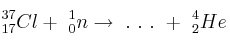 ^{37}_{17}Cl +\ ^1_0n\rightarrow\ .\ .\ .\ +\ ^4_2He