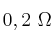 0,2\ \Omega 0,2\ \Omega