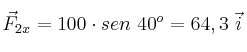 \vec F_{2x} = 100\cdot sen\ 40^o = 64,3\ \vec i