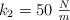 k_2  = 50\ \textstyle{N\over m}