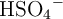 \ce{HSO_4-}