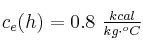c_e(h) = 0.8\ \textstyle{kcal\over kg\cdot ^oC}