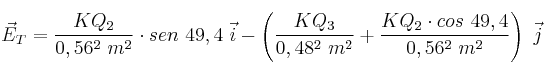 \vec E_T = \frac{KQ_2}{0,56^2\ m^2}\cdot sen\ 49,4\ \vec i - \left(\frac{KQ_3}{0,48^2\ m^2} + \frac{KQ_2\cdot cos\ 49,4}{0,56^2\ m^2}\right)\ \vec j