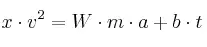 x\cdot v^2 = W\cdot m\cdot a+ b\cdot t