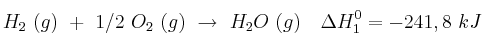 H_2\ (g)\ +\ 1/2\ O_2\ (g)\ \to\ H_2O\ (g)\ \ \ \Delta H_1^0 = -241,8\ kJ H_2\ (g)\ +\ 1/2\ O_2\ (g)\ \to\ H_2O\ (g)\ \ \ \Delta H_1^0 = -241,8\ kJ