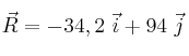 \vec R = - 34,2\ \vec i + 94\ \vec j