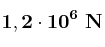 \bf 1,2\cdot 10^6\ N