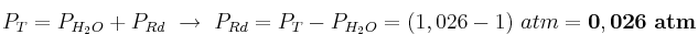 P_T = P_{H_2O} + P_{Rd}\ \to\ P_{Rd} = P_T - P_{H_2O} = (1,026 - 1)\ atm = \bf 0,026\ atm