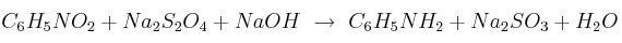 C_6H_5NO_2 + Na_2S_2O_4 + NaOH\ \to\ C_6H_5NH_2 + Na_2SO_3 + H_2O C_6H_5NO_2 + Na_2S_2O_4 + NaOH\ \to\ C_6H_5NH_2 + Na_2SO_3 + H_2O
