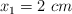 x_1 = 2\ cm
