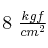 8\ \textstyle{kgf\over cm^2}